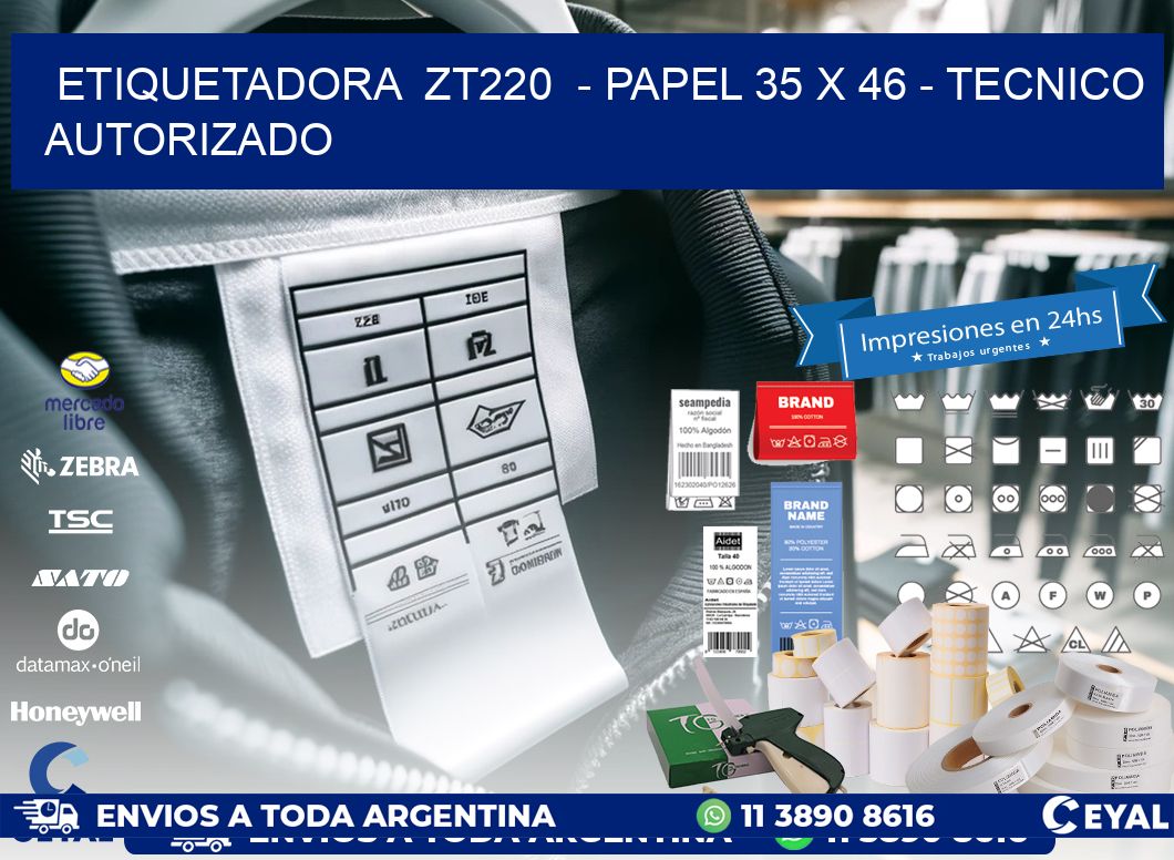 ETIQUETADORA  ZT220  - PAPEL 35 x 46 - TECNICO AUTORIZADO