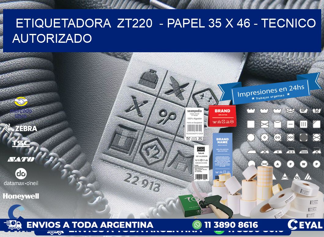 ETIQUETADORA  ZT220  – PAPEL 35 x 46 – TECNICO AUTORIZADO