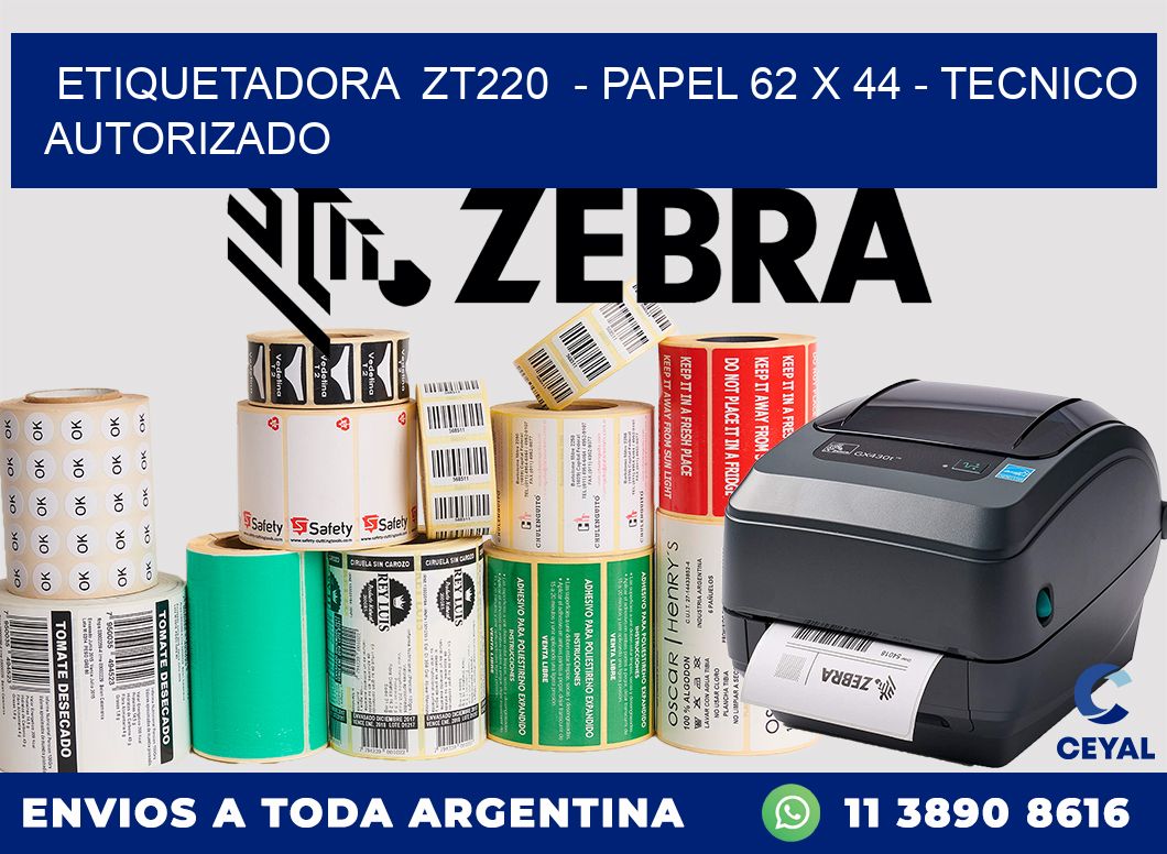 ETIQUETADORA ZT220 - PAPEL 62 x 44 - TECNICO AUTORIZADO