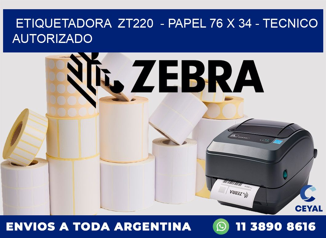 ETIQUETADORA  ZT220  - PAPEL 76 x 34 - TECNICO AUTORIZADO