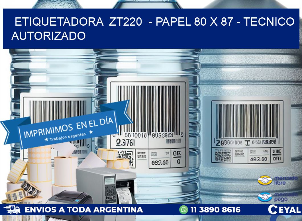 ETIQUETADORA ZT220 - PAPEL 80 x 87 - TECNICO AUTORIZADO