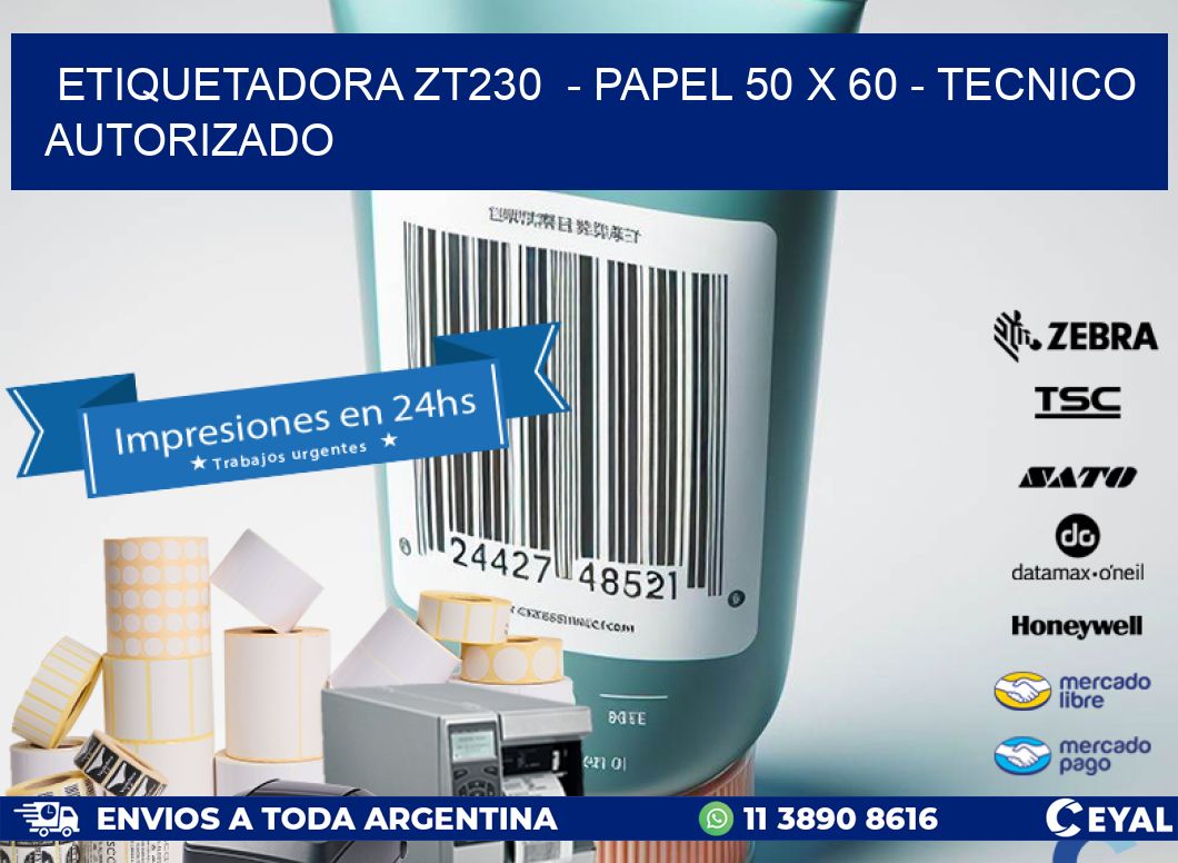 ETIQUETADORA ZT230 - PAPEL 50 x 60 - TECNICO AUTORIZADO