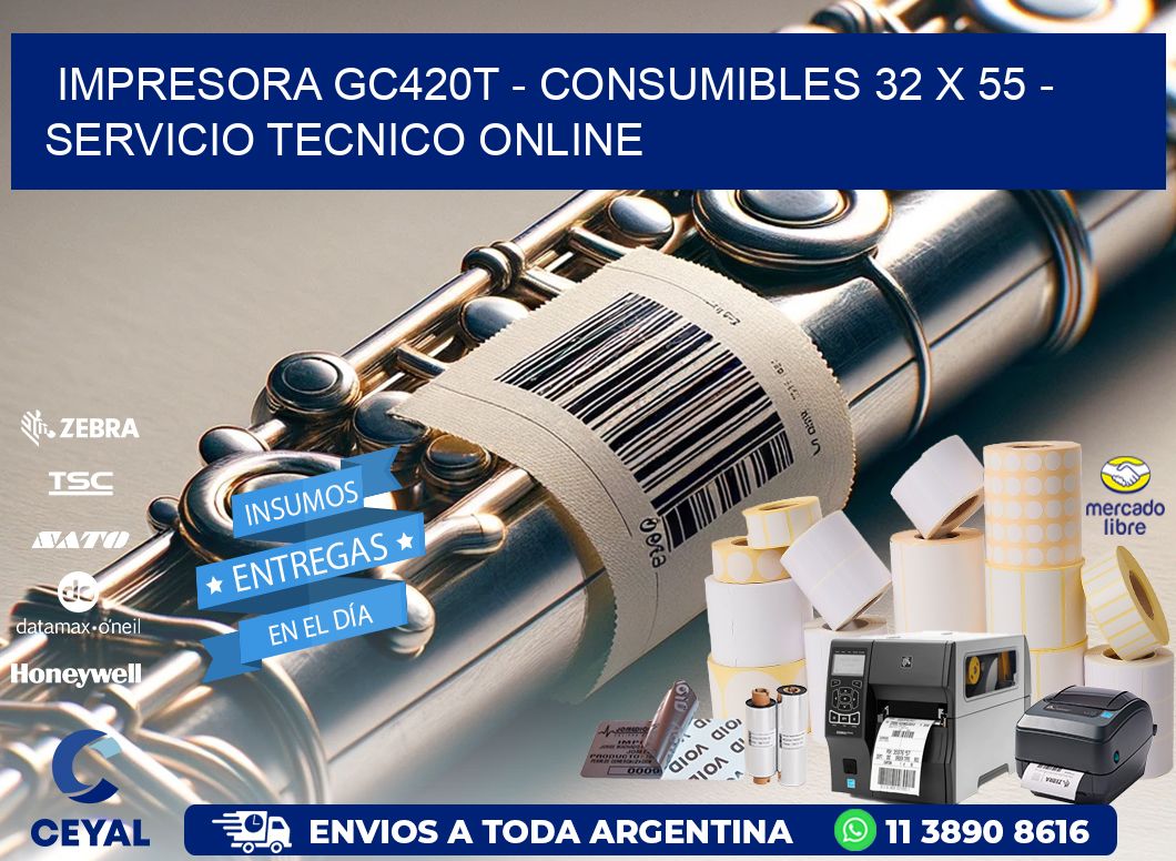 IMPRESORA GC420T - CONSUMIBLES 32 x 55 - SERVICIO TECNICO ONLINE