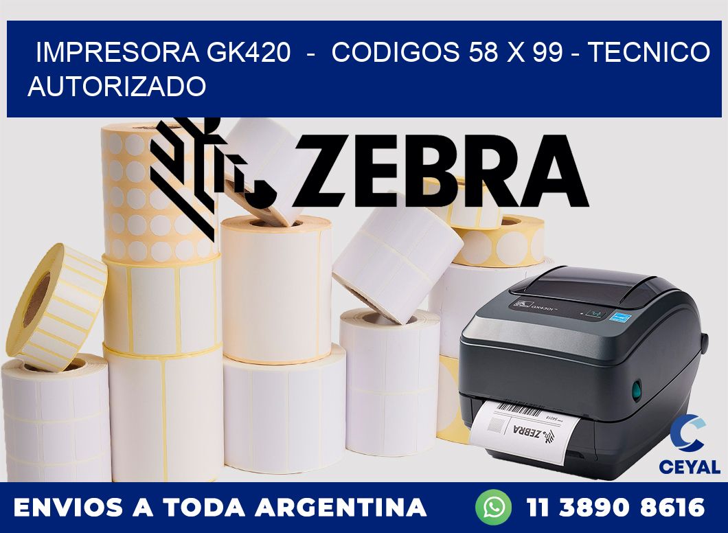 IMPRESORA GK420  -  CODIGOS 58 x 99 - TECNICO AUTORIZADO