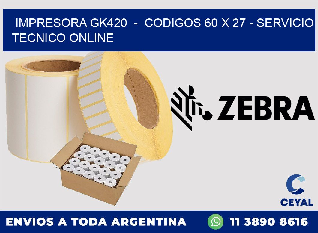 IMPRESORA GK420  -  CODIGOS 60 x 27 - SERVICIO TECNICO ONLINE