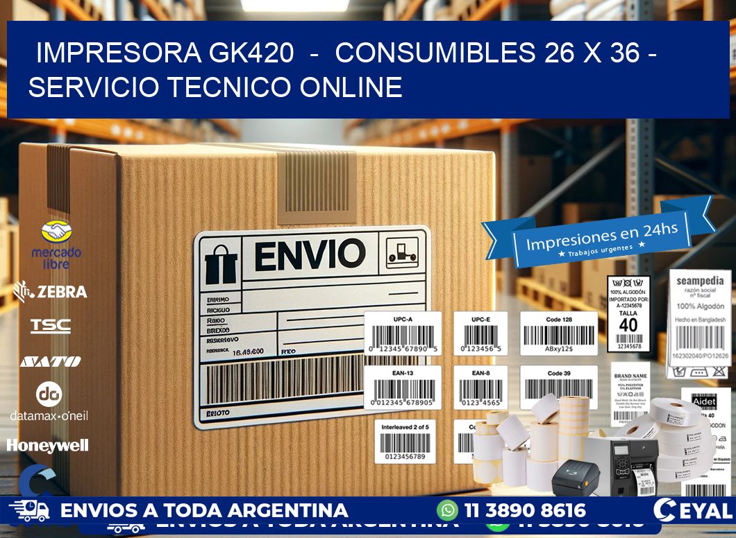 IMPRESORA GK420  -  CONSUMIBLES 26 x 36 - SERVICIO TECNICO ONLINE