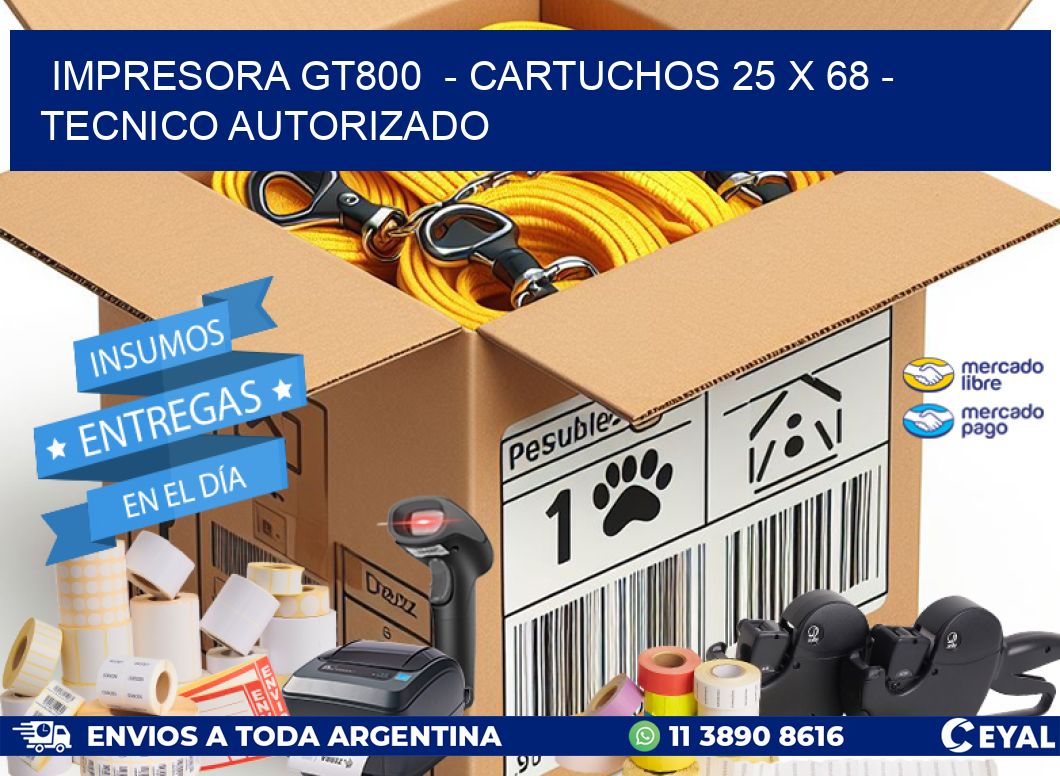 IMPRESORA GT800 - CARTUCHOS 25 x 68 - TECNICO AUTORIZADO
