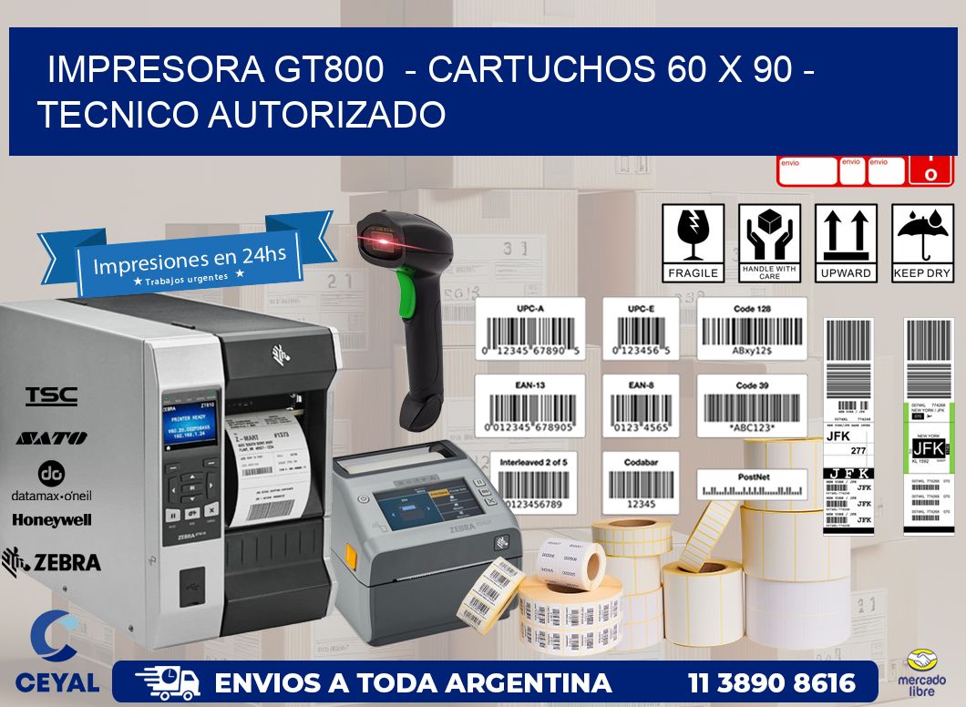 IMPRESORA GT800  - CARTUCHOS 60 x 90 - TECNICO AUTORIZADO