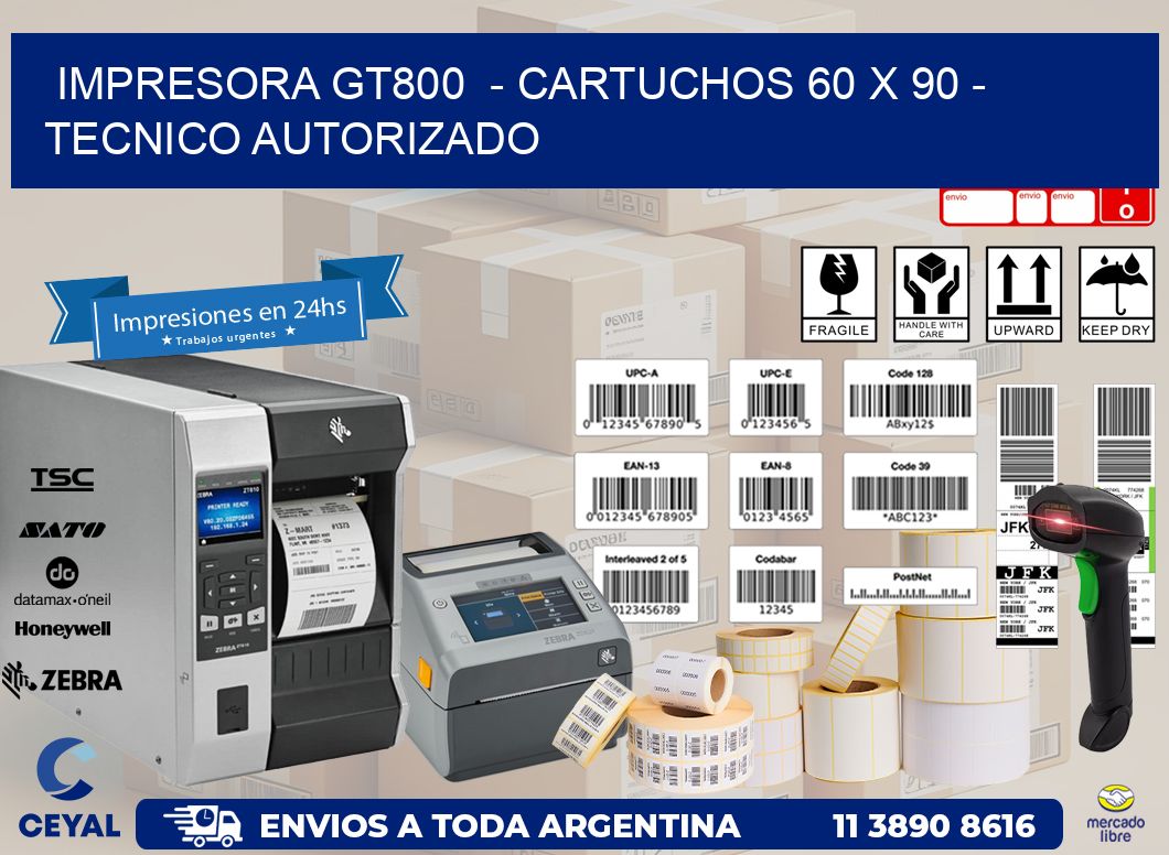IMPRESORA GT800  - CARTUCHOS 60 x 90 - TECNICO AUTORIZADO
