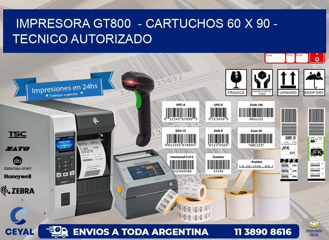 IMPRESORA GT800  – CARTUCHOS 60 x 90 – TECNICO AUTORIZADO