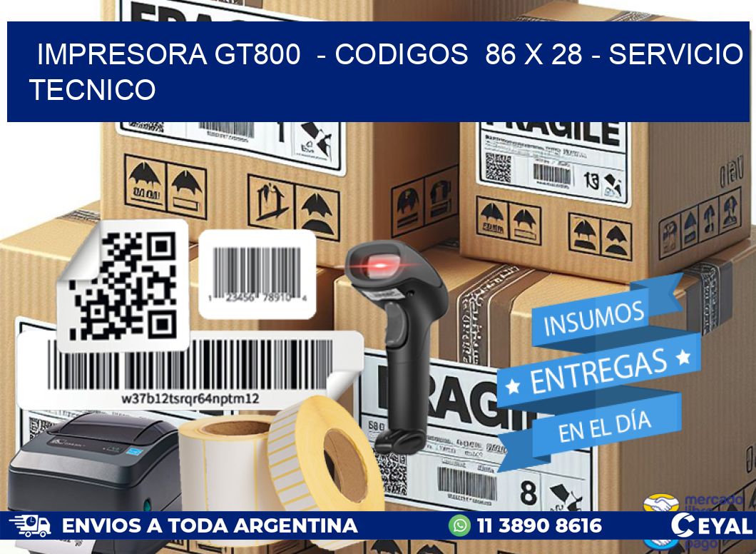 IMPRESORA GT800 - CODIGOS 86 x 28 - SERVICIO TECNICO