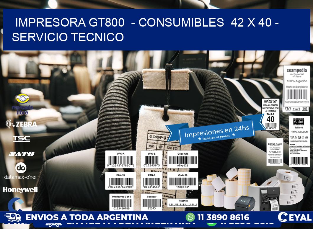 IMPRESORA GT800  - CONSUMIBLES  42 x 40 - SERVICIO TECNICO