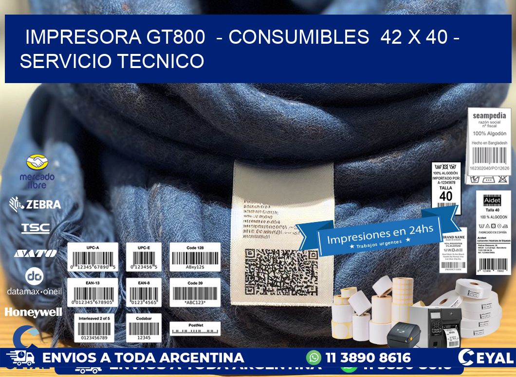 IMPRESORA GT800  - CONSUMIBLES  42 x 40 - SERVICIO TECNICO