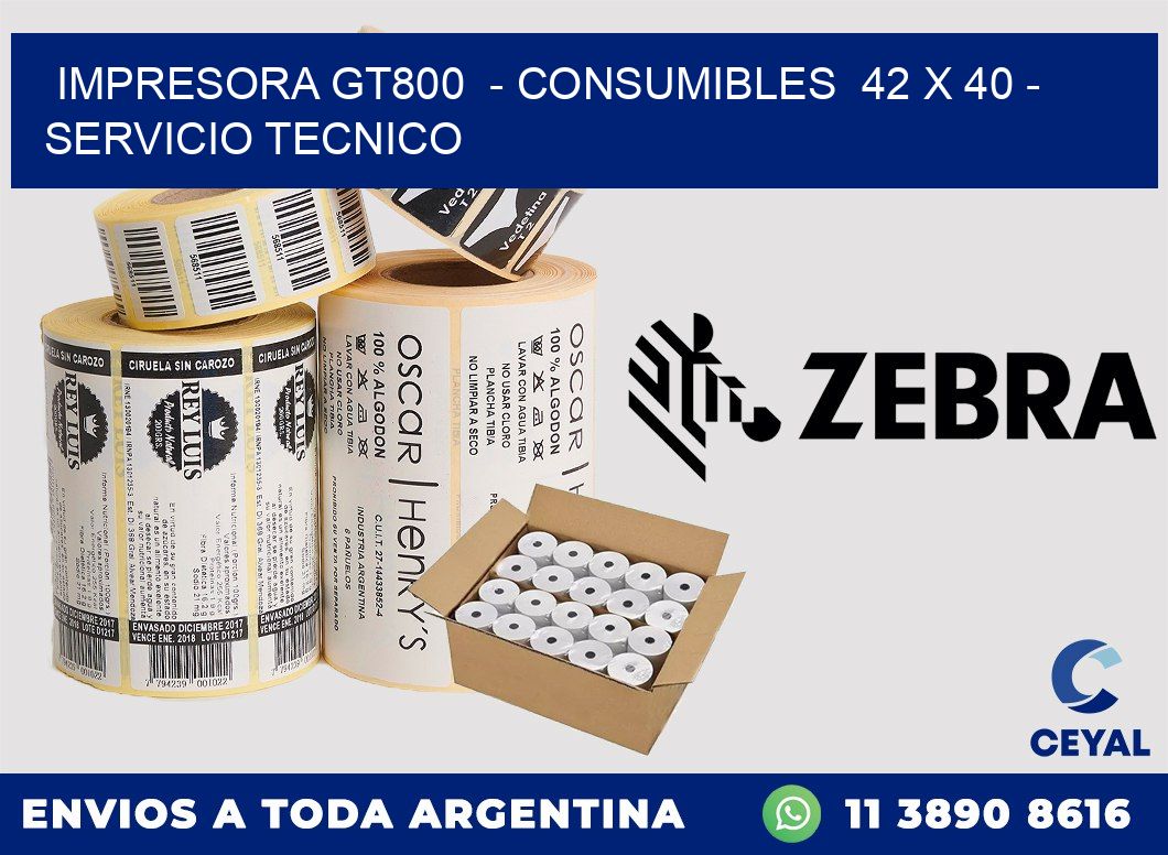 IMPRESORA GT800  - CONSUMIBLES  42 x 40 - SERVICIO TECNICO