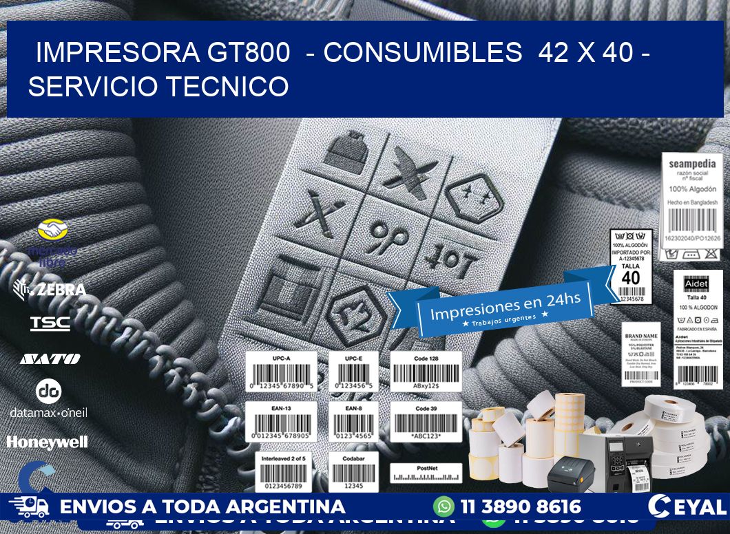 IMPRESORA GT800  – CONSUMIBLES  42 x 40 – SERVICIO TECNICO