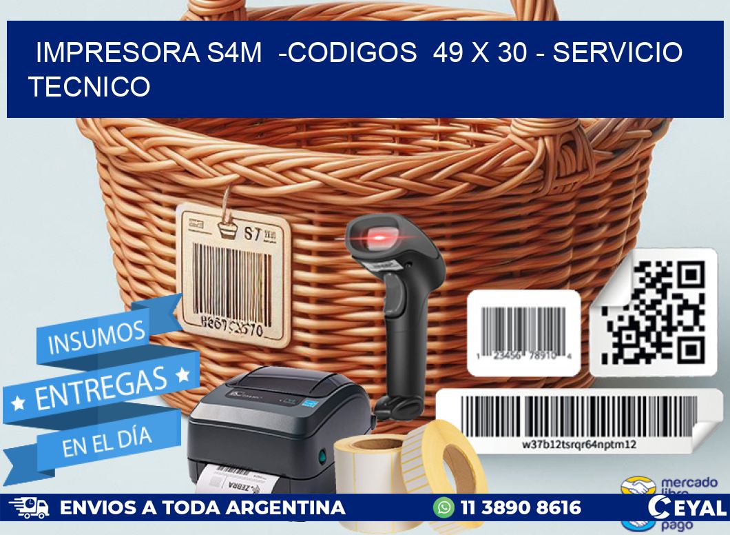 IMPRESORA S4M -CODIGOS 49 x 30 - SERVICIO TECNICO