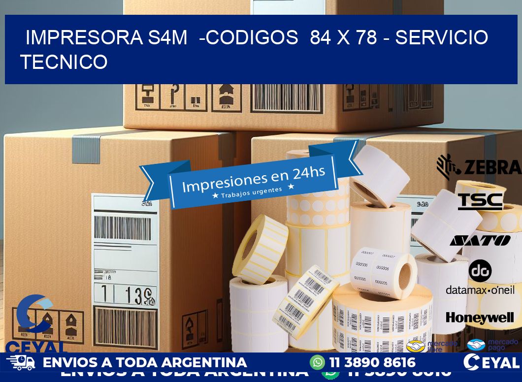 IMPRESORA S4M -CODIGOS 84 x 78 - SERVICIO TECNICO