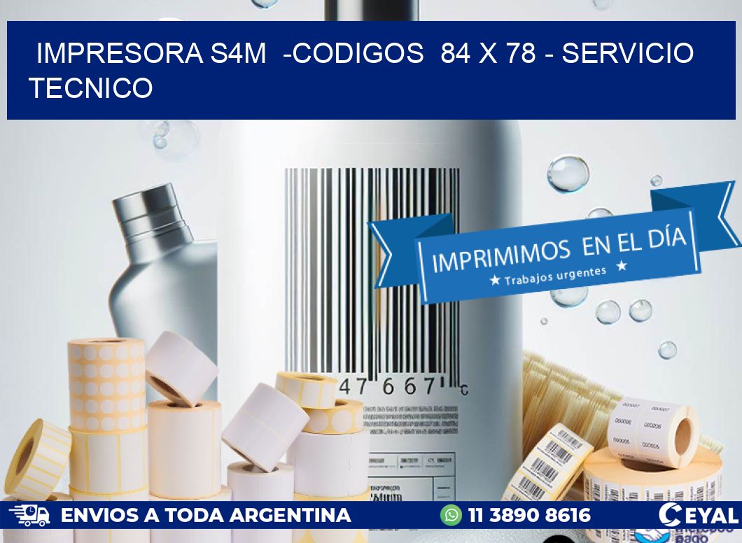 IMPRESORA S4M -CODIGOS 84 x 78 - SERVICIO TECNICO