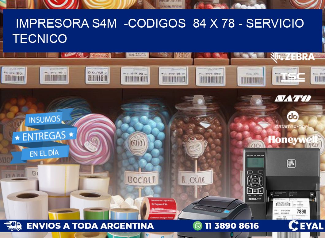 IMPRESORA S4M -CODIGOS 84 x 78 - SERVICIO TECNICO