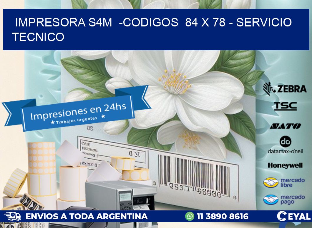 IMPRESORA S4M  -CODIGOS  84 x 78 – SERVICIO TECNICO