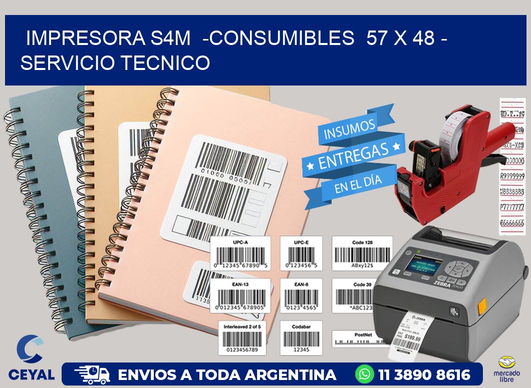 IMPRESORA S4M -CONSUMIBLES 57 x 48 - SERVICIO TECNICO