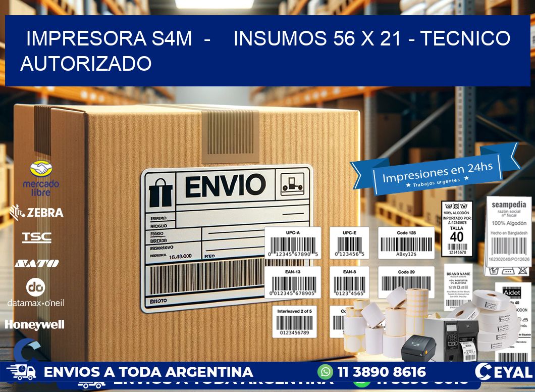 IMPRESORA S4M  -    INSUMOS 56 x 21 - TECNICO AUTORIZADO