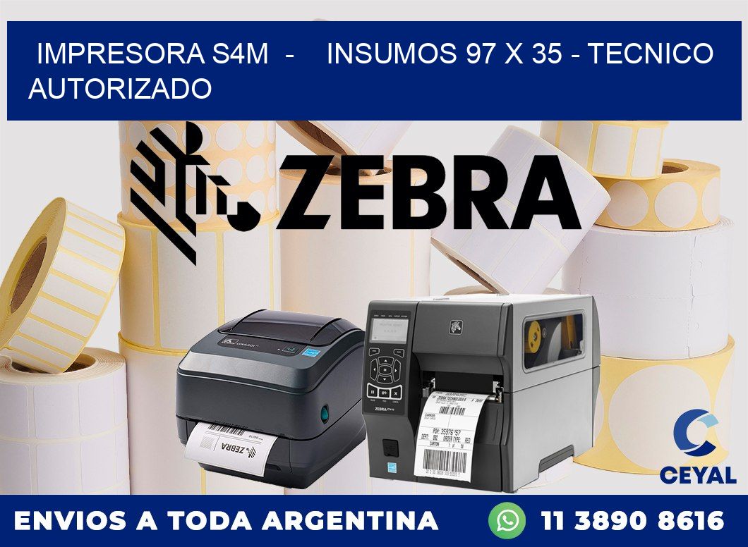 IMPRESORA S4M  -    INSUMOS 97 x 35 - TECNICO AUTORIZADO