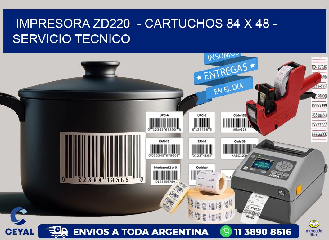 IMPRESORA ZD220 - CARTUCHOS 84 x 48 - SERVICIO TECNICO