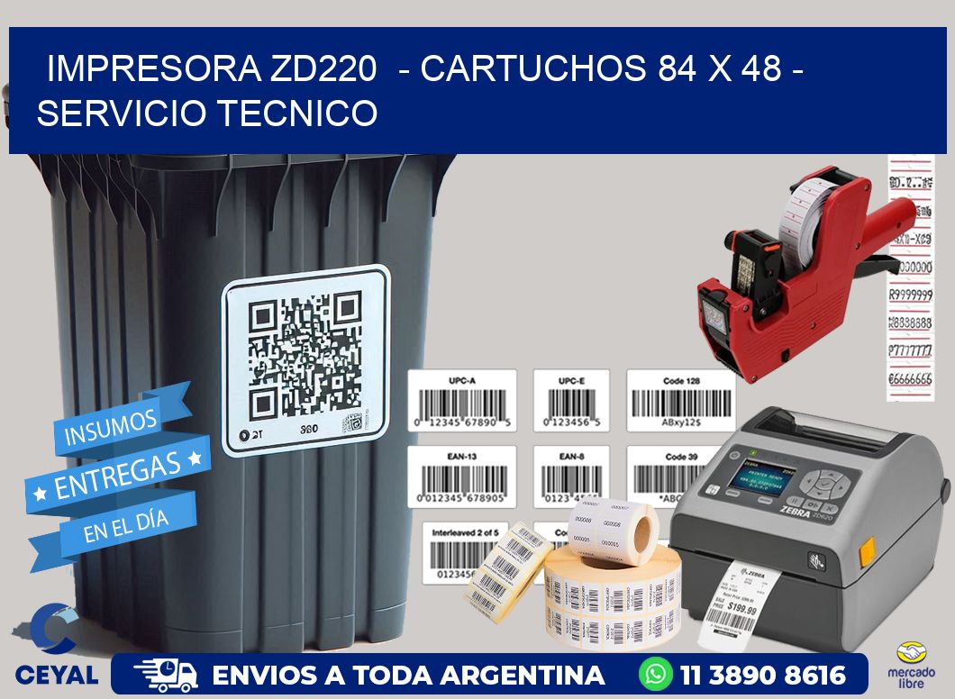 IMPRESORA ZD220 - CARTUCHOS 84 x 48 - SERVICIO TECNICO