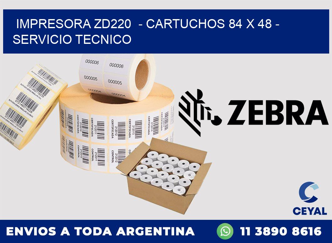IMPRESORA ZD220 - CARTUCHOS 84 x 48 - SERVICIO TECNICO