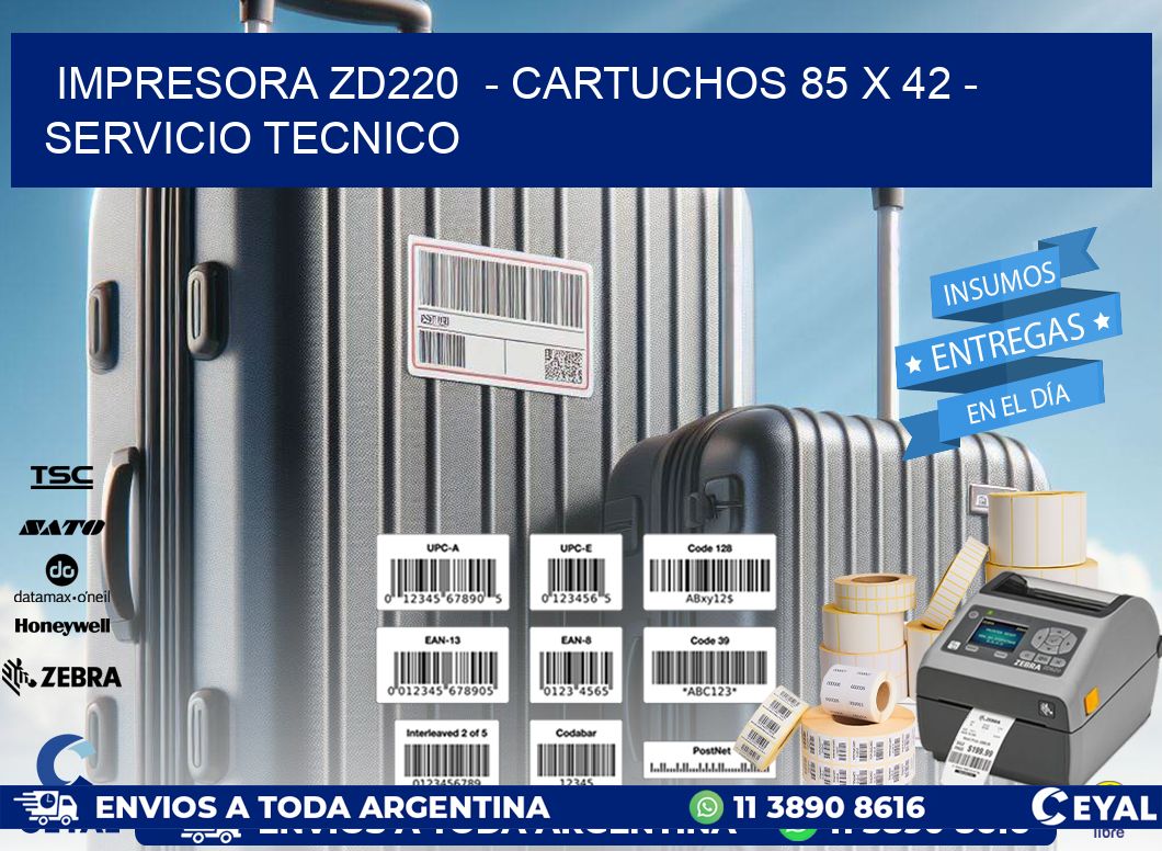 IMPRESORA ZD220 - CARTUCHOS 85 x 42 - SERVICIO TECNICO