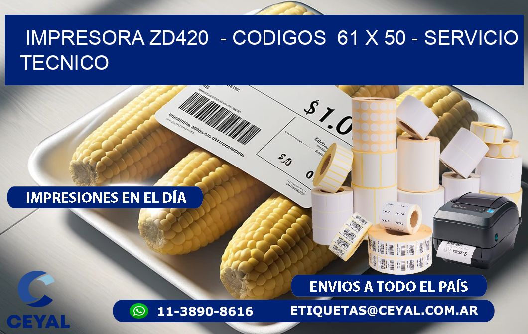 IMPRESORA ZD420  - CODIGOS  61 x 50 - SERVICIO TECNICO