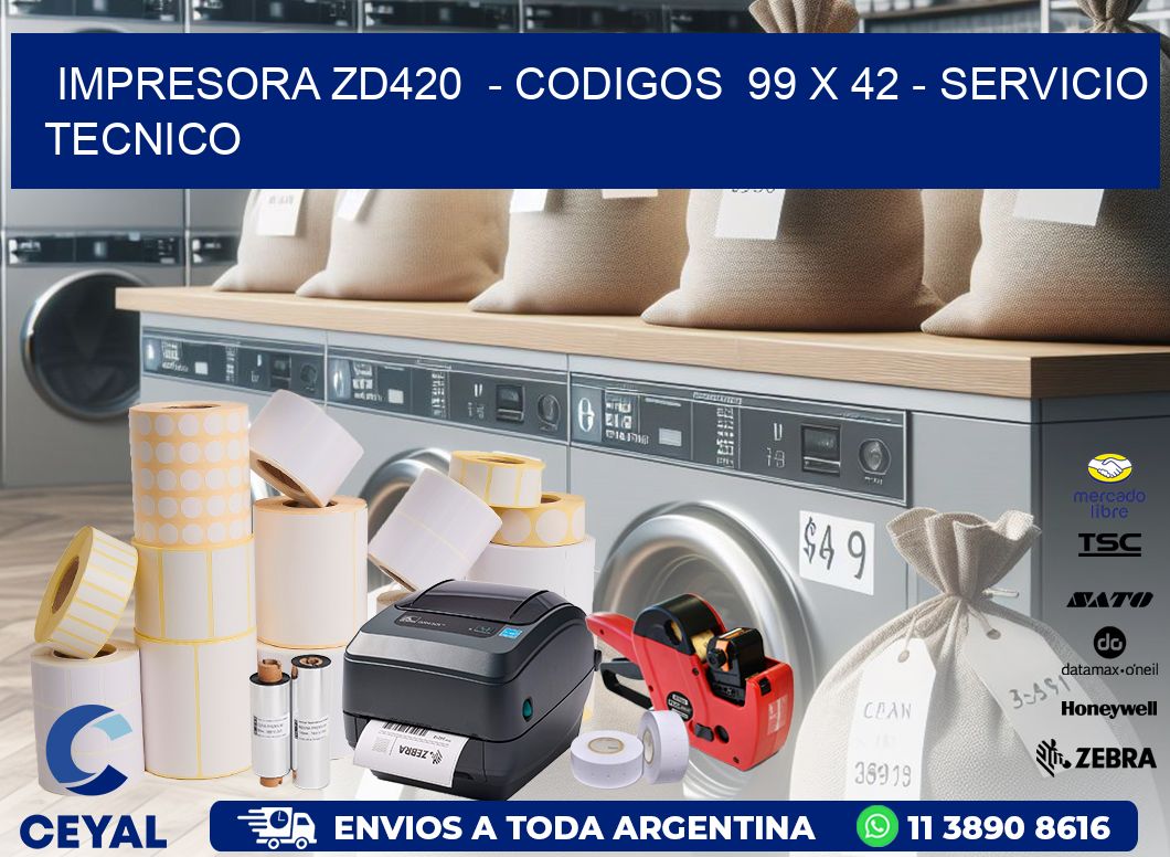 IMPRESORA ZD420  - CODIGOS  99 x 42 - SERVICIO TECNICO