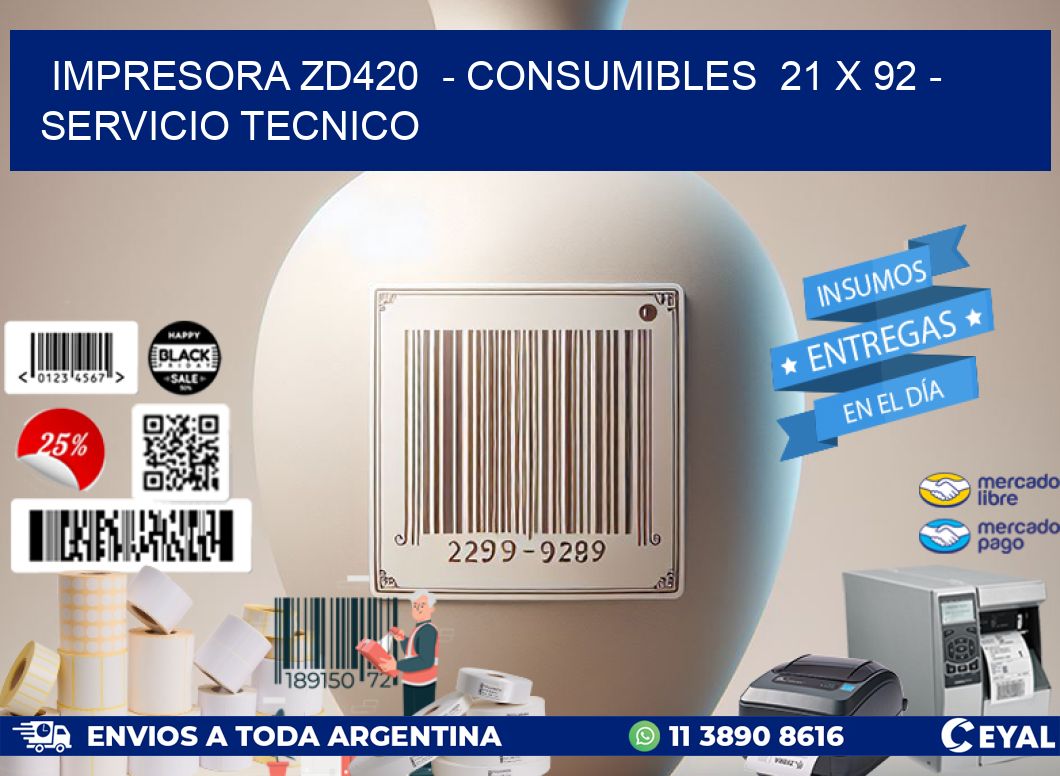 IMPRESORA ZD420  - CONSUMIBLES  21 x 92 - SERVICIO TECNICO