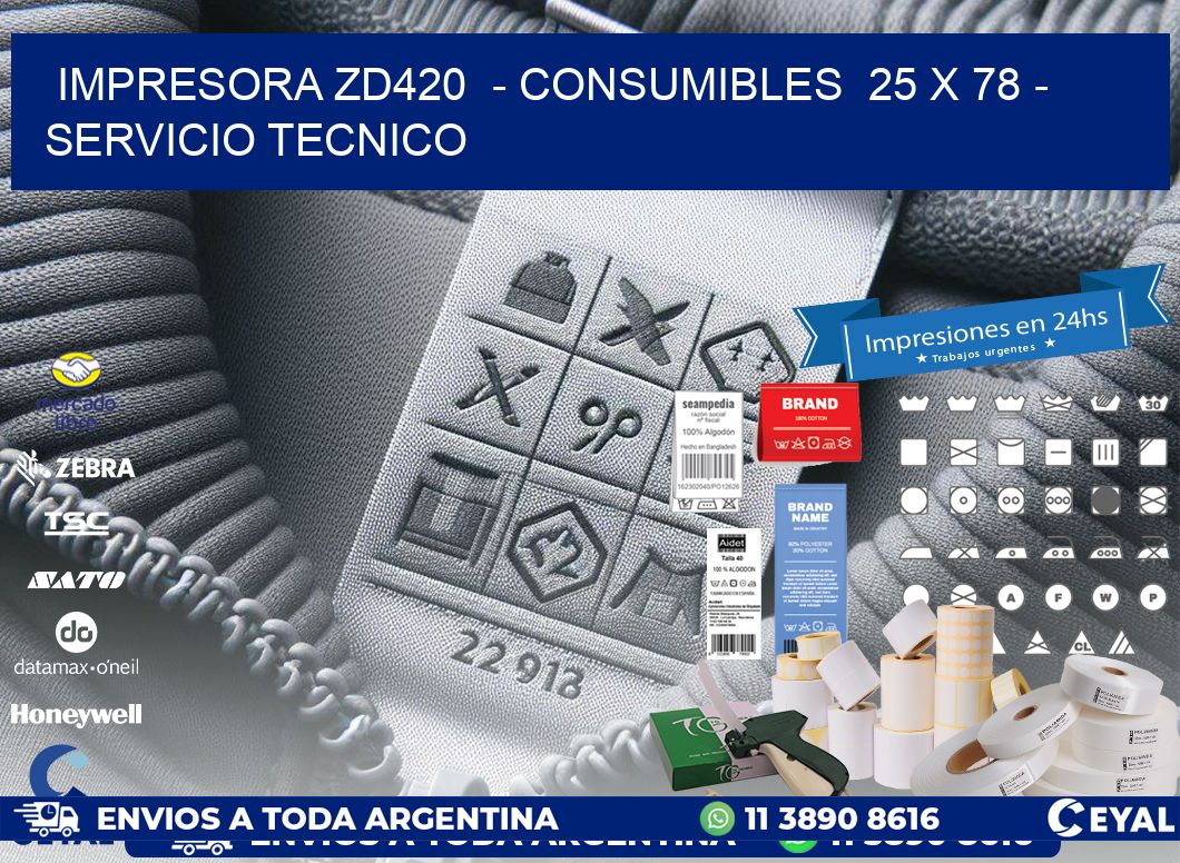 IMPRESORA ZD420  - CONSUMIBLES  25 x 78 - SERVICIO TECNICO