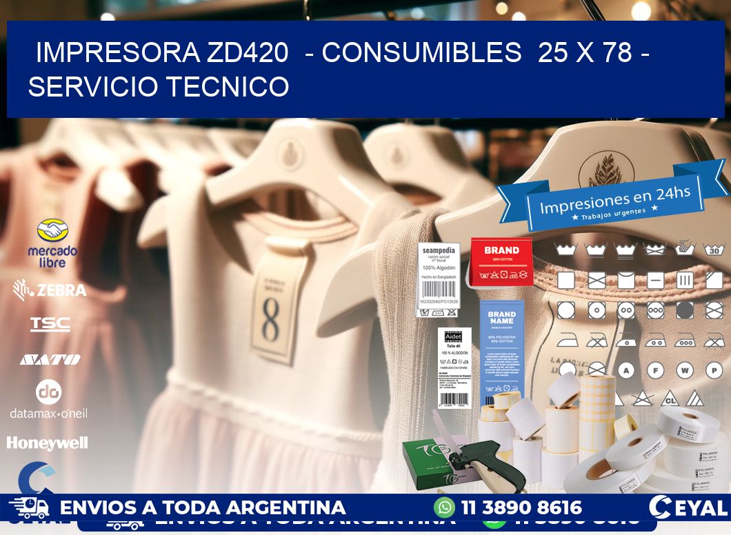 IMPRESORA ZD420  - CONSUMIBLES  25 x 78 - SERVICIO TECNICO