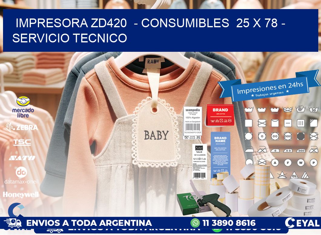 IMPRESORA ZD420  - CONSUMIBLES  25 x 78 - SERVICIO TECNICO