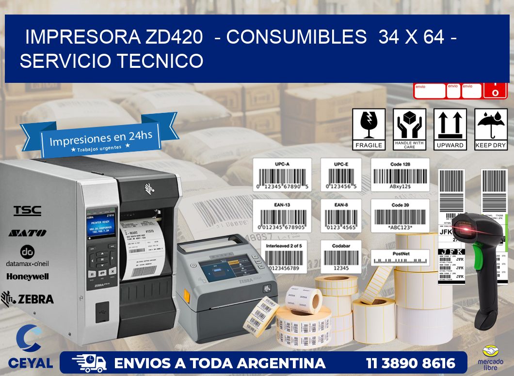 IMPRESORA ZD420  - CONSUMIBLES  34 x 64 - SERVICIO TECNICO