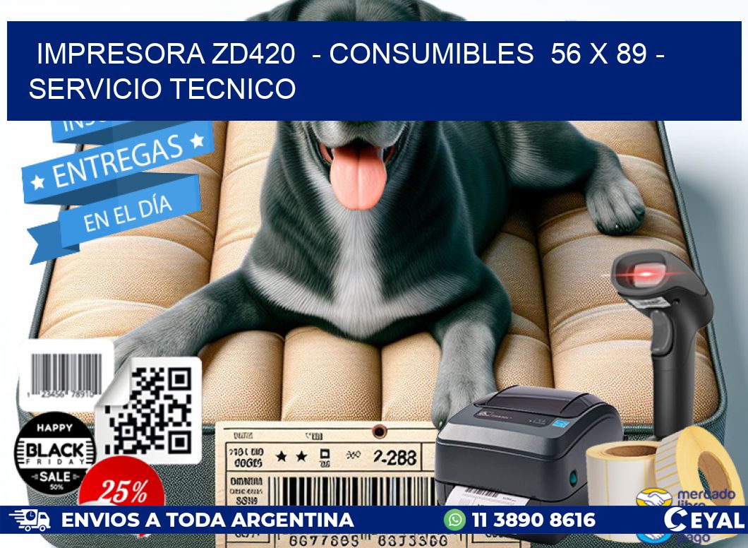 IMPRESORA ZD420  - CONSUMIBLES  56 x 89 - SERVICIO TECNICO