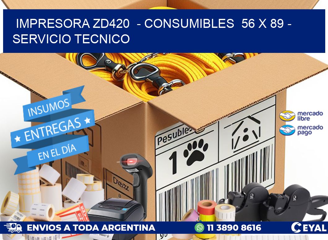 IMPRESORA ZD420  - CONSUMIBLES  56 x 89 - SERVICIO TECNICO