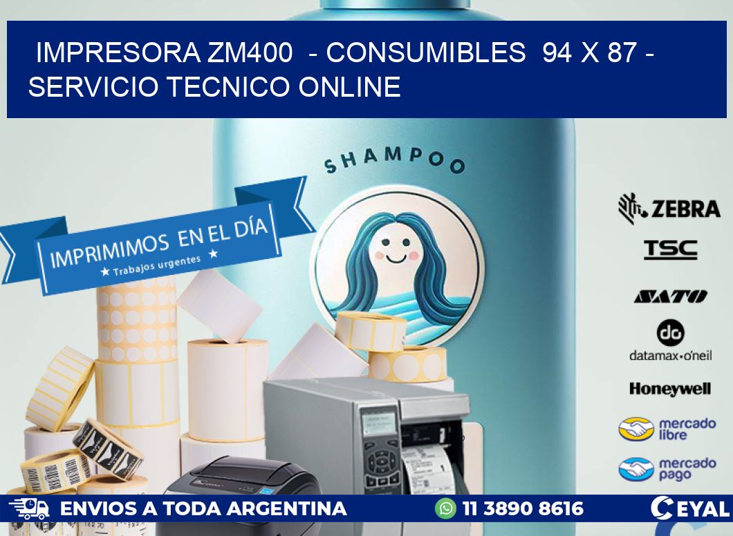 IMPRESORA ZM400  - CONSUMIBLES  94 x 87 - SERVICIO TECNICO ONLINE