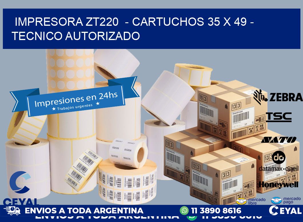 IMPRESORA ZT220  - CARTUCHOS 35 x 49 - TECNICO AUTORIZADO