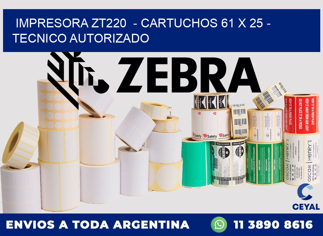 IMPRESORA ZT220  - CARTUCHOS 61 x 25 - TECNICO AUTORIZADO