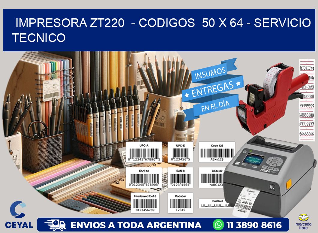 IMPRESORA ZT220  - CODIGOS  50 x 64 - SERVICIO TECNICO