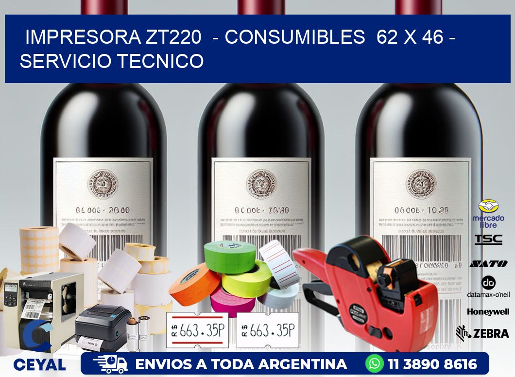 IMPRESORA ZT220  - CONSUMIBLES  62 x 46 - SERVICIO TECNICO