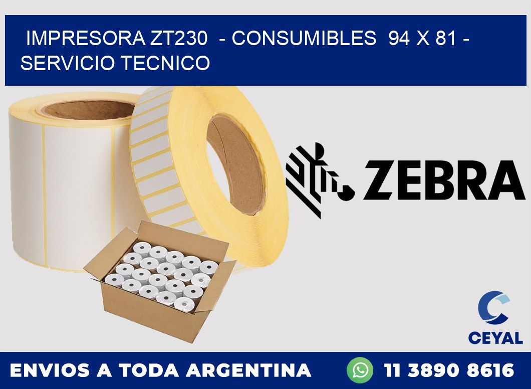 IMPRESORA ZT230 - CONSUMIBLES 94 x 81 - SERVICIO TECNICO