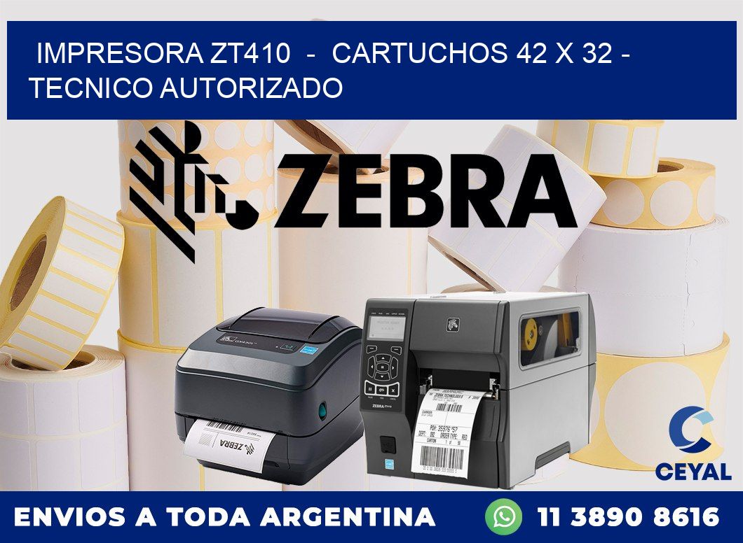 IMPRESORA ZT410  -  CARTUCHOS 42 x 32 - TECNICO AUTORIZADO