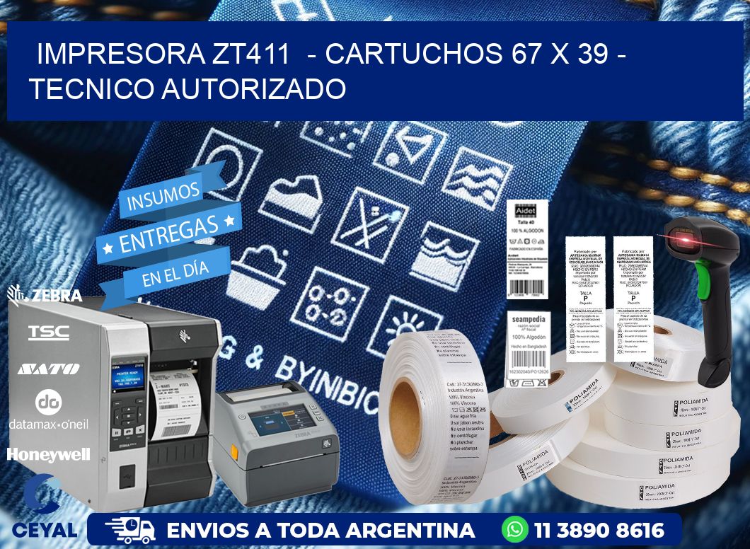 IMPRESORA ZT411 - CARTUCHOS 67 x 39 - TECNICO AUTORIZADO