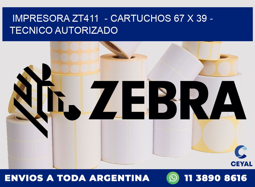 IMPRESORA ZT411 - CARTUCHOS 67 x 39 - TECNICO AUTORIZADO