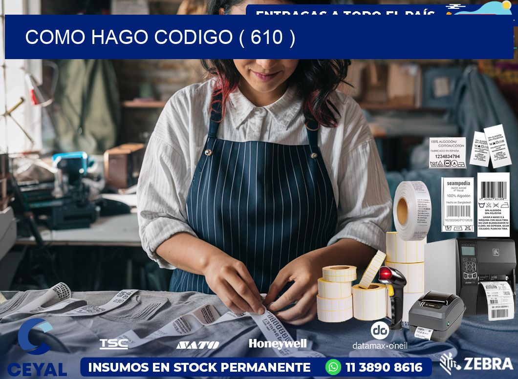 COMO HAGO CODIGO ( 610 )